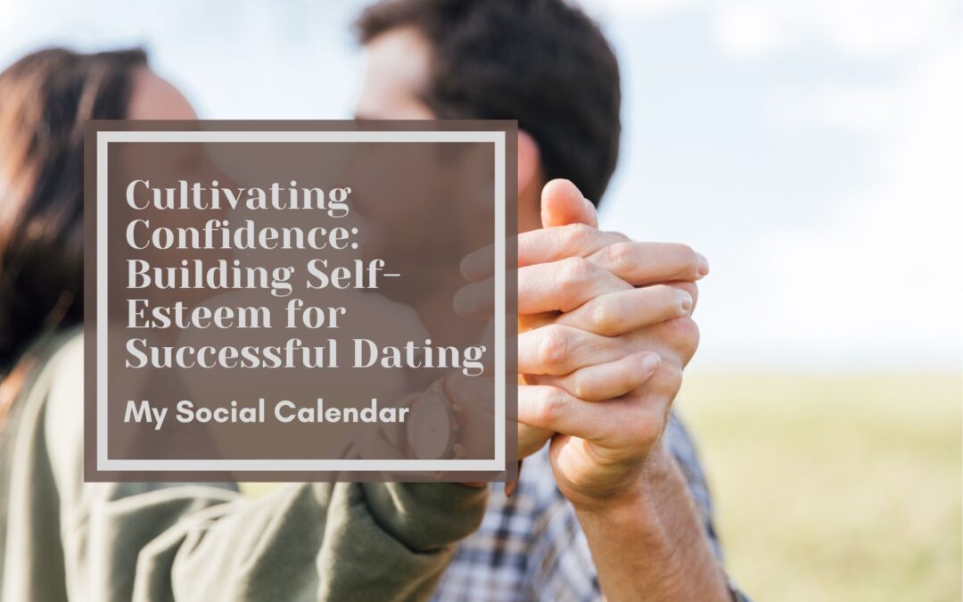 Cultivating Confidence: Building Self-Esteem for Successful Dating