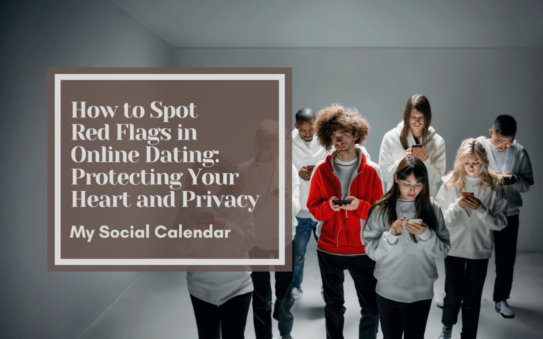 How to Spot Red Flags in Online Dating: Protecting Your Heart and Privacy
