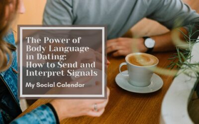 The Power of Body Language in Dating: How to Send and Interpret Signals